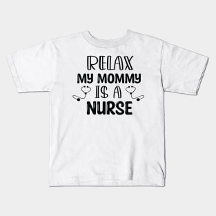 Humor Relax My Mommy is a Nurse Gift / Nurse Baby Gift / Mom Baby Gift / Christmas Gift Nurse Kids T-Shirt